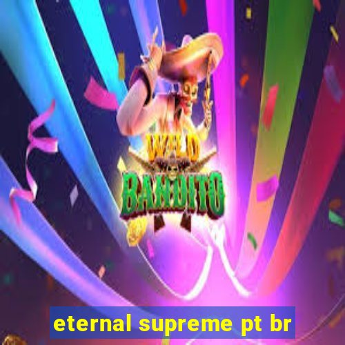 eternal supreme pt br